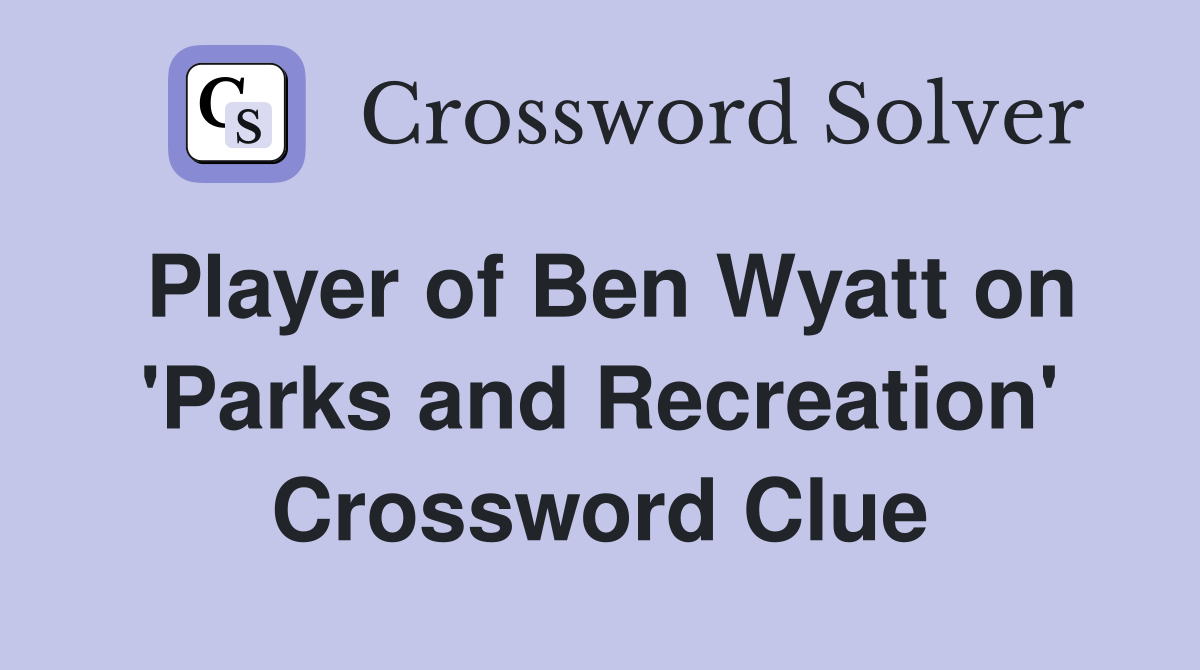 Player of Ben Wyatt on 'Parks and Recreation' Crossword Clue
