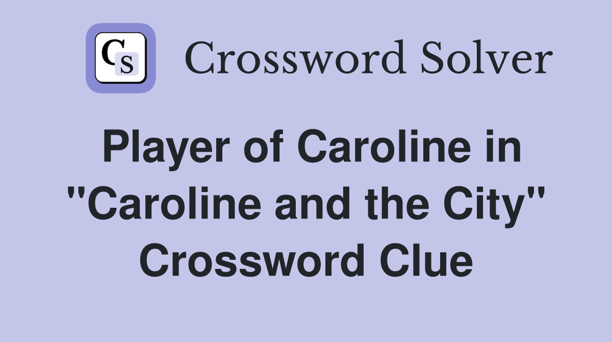 Player of Caroline in "Caroline and the City" Crossword Clue
