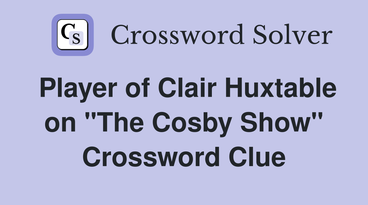 Player of Clair Huxtable on "The Cosby Show" Crossword Clue