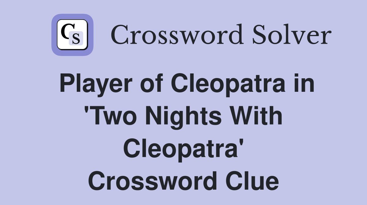 Player of Cleopatra in 'Two Nights With Cleopatra' Crossword Clue