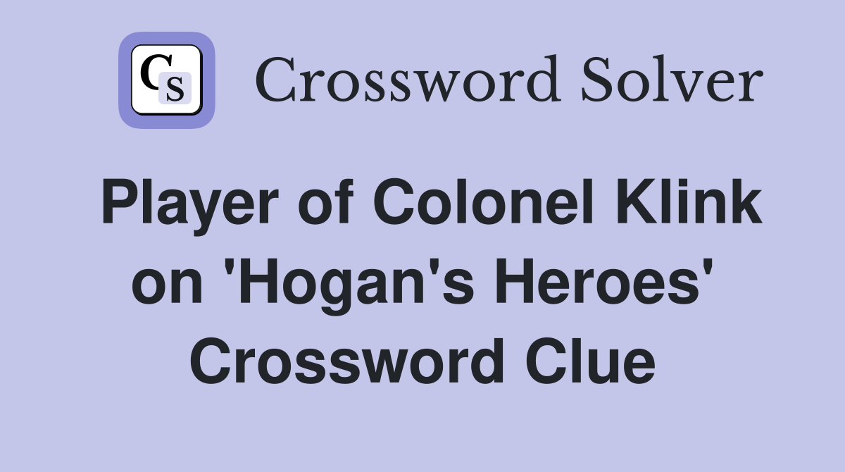 Player of Colonel Klink on 'Hogan's Heroes' Crossword Clue