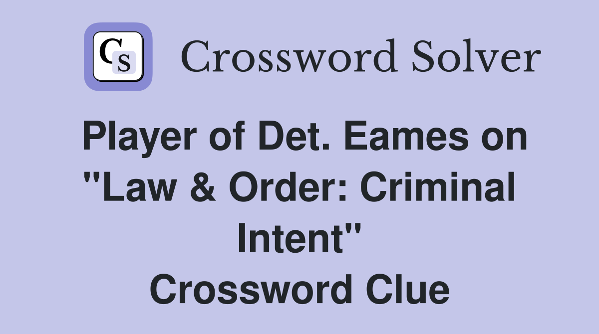 Player of Det. Eames on "Law & Order: Criminal Intent" Crossword Clue