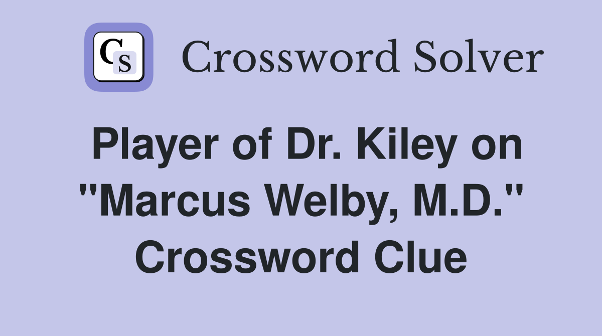 Player of Dr. Kiley on "Marcus Welby, M.D." Crossword Clue