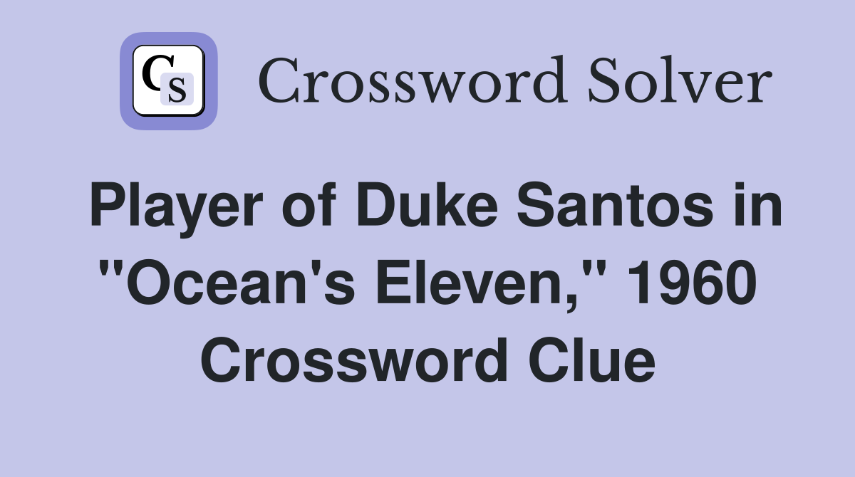 Player of Duke Santos in "Ocean's Eleven," 1960 Crossword Clue