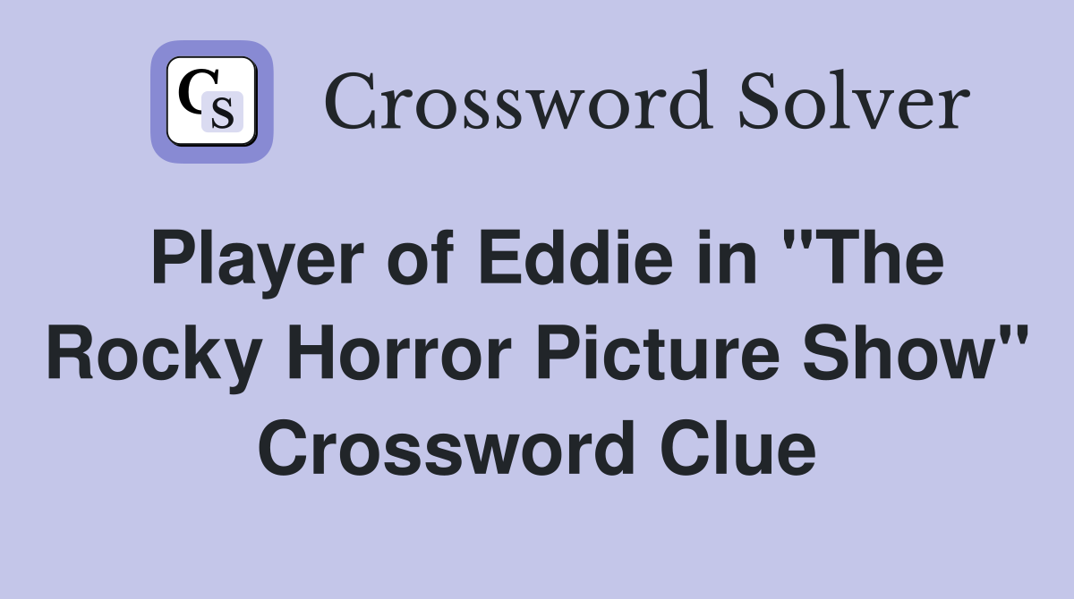 Player of Eddie in "The Rocky Horror Picture Show" Crossword Clue