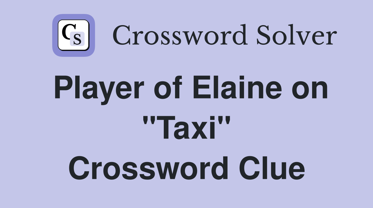Player of Elaine on "Taxi" Crossword Clue