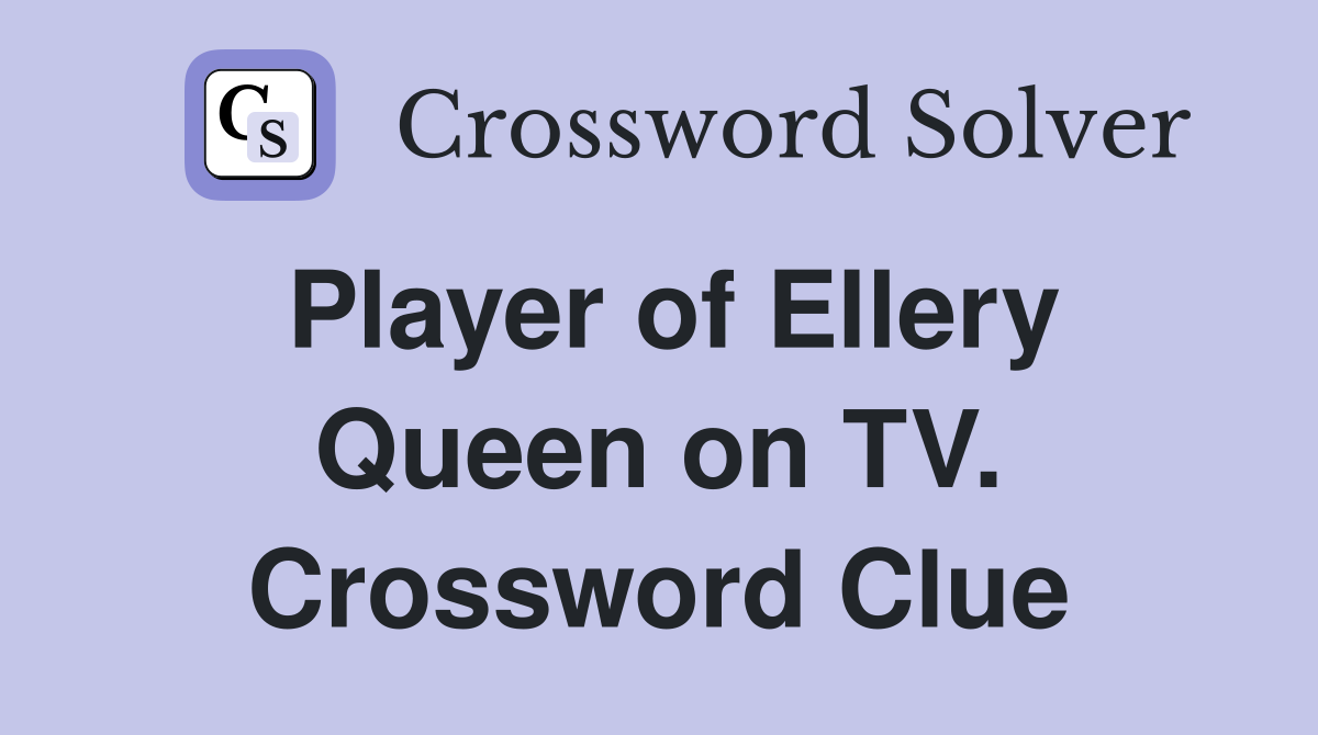 Player of Ellery Queen on TV. Crossword Clue