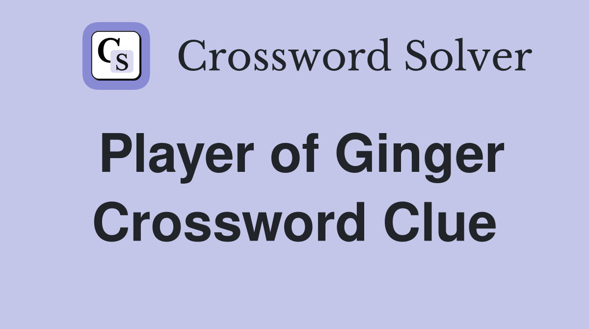 Player of Ginger Crossword Clue