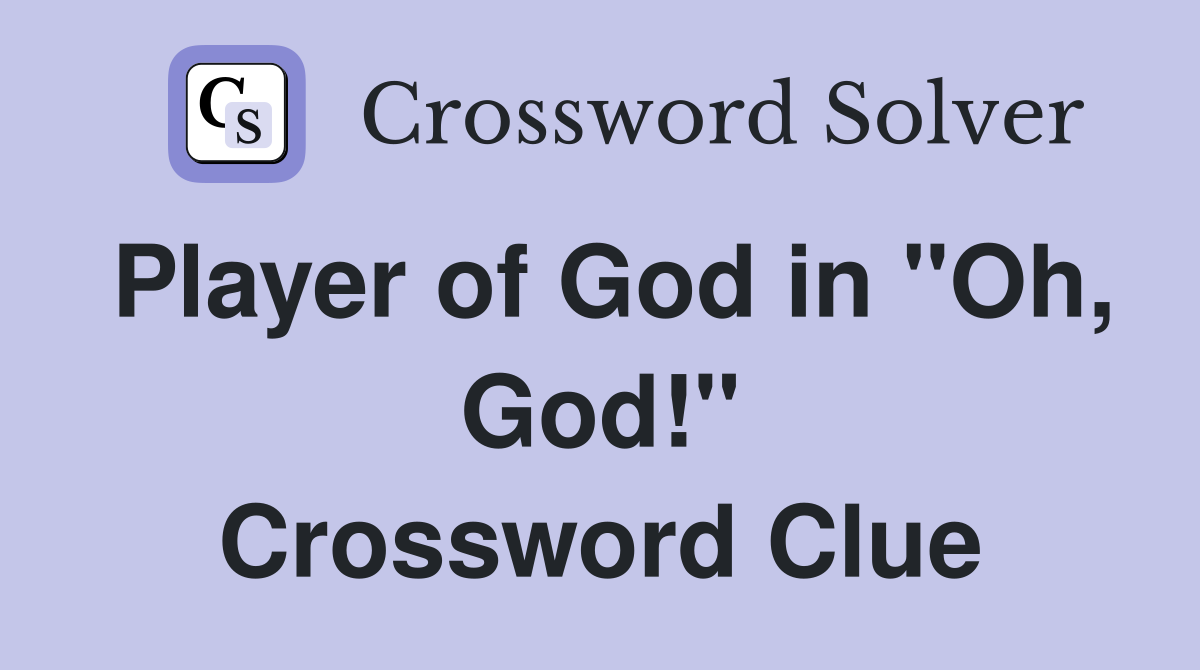 Player of God in "Oh, God!" Crossword Clue
