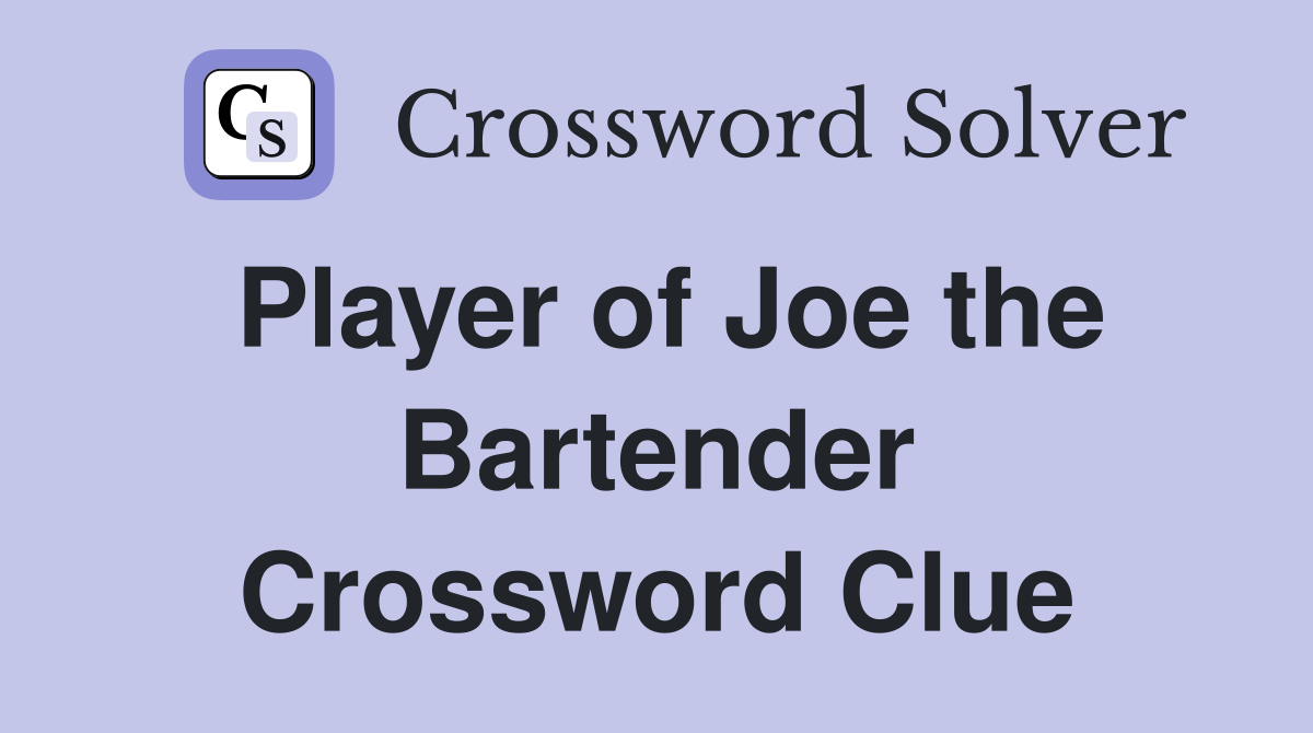 Player of Joe the Bartender Crossword Clue