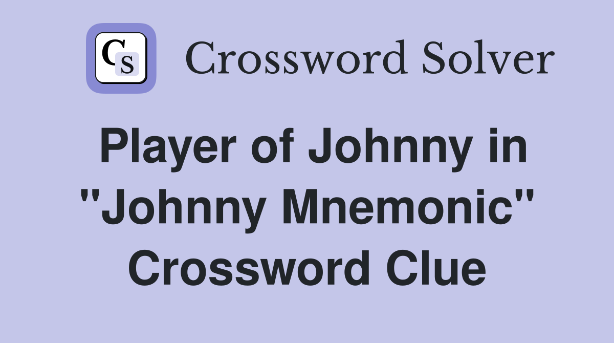 Player of Johnny in "Johnny Mnemonic" Crossword Clue