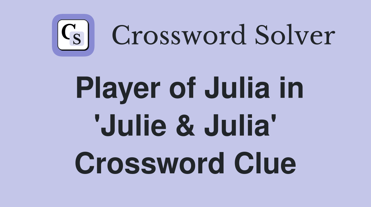 Player of Julia in 'Julie & Julia' Crossword Clue
