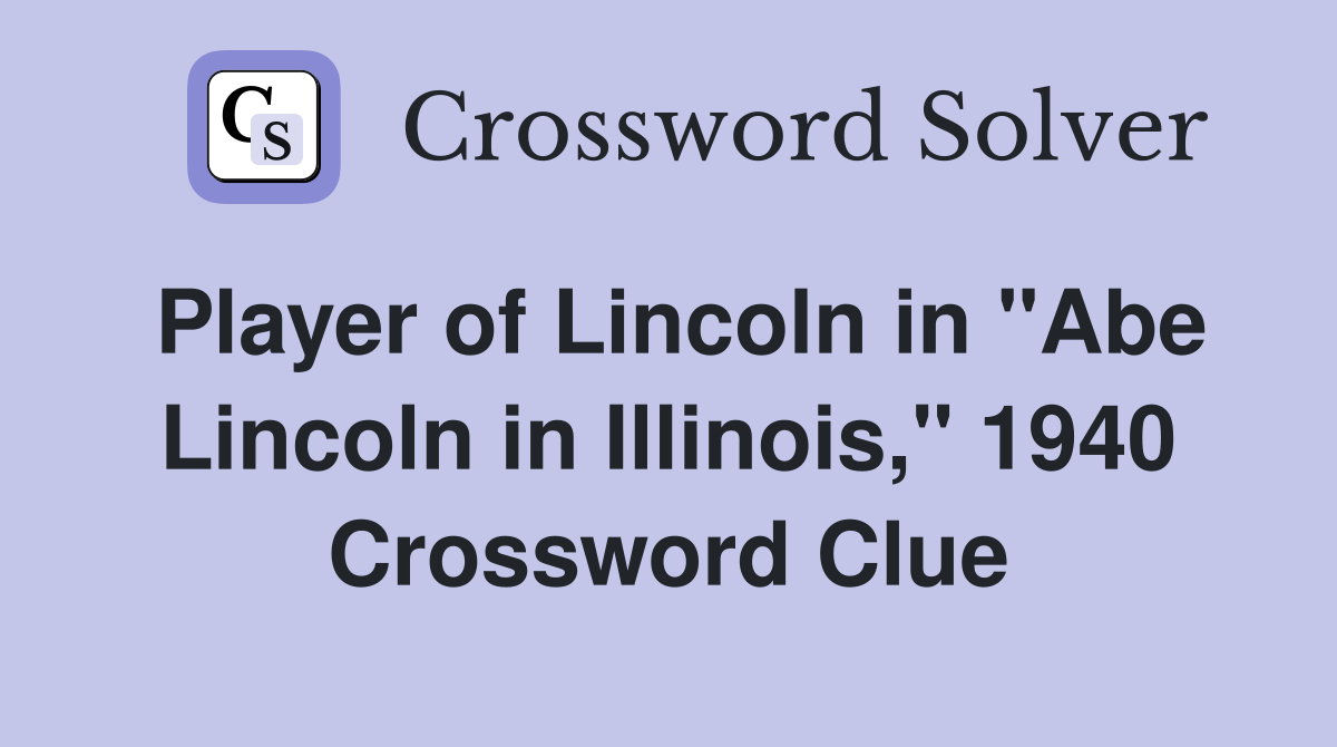 Player of Lincoln in "Abe Lincoln in Illinois," 1940 Crossword Clue
