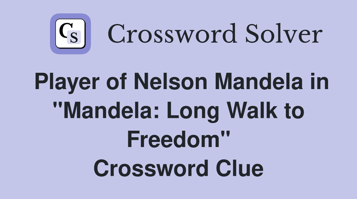 Player of Nelson Mandela in "Mandela: Long Walk to Freedom" Crossword Clue