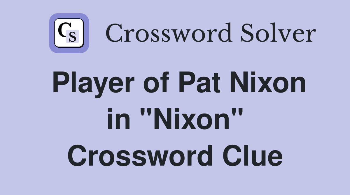 Player of Pat Nixon in "Nixon" Crossword Clue