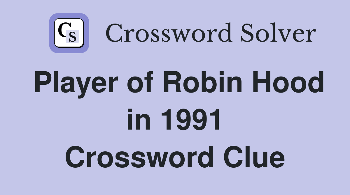 Player of Robin Hood in 1991 Crossword Clue