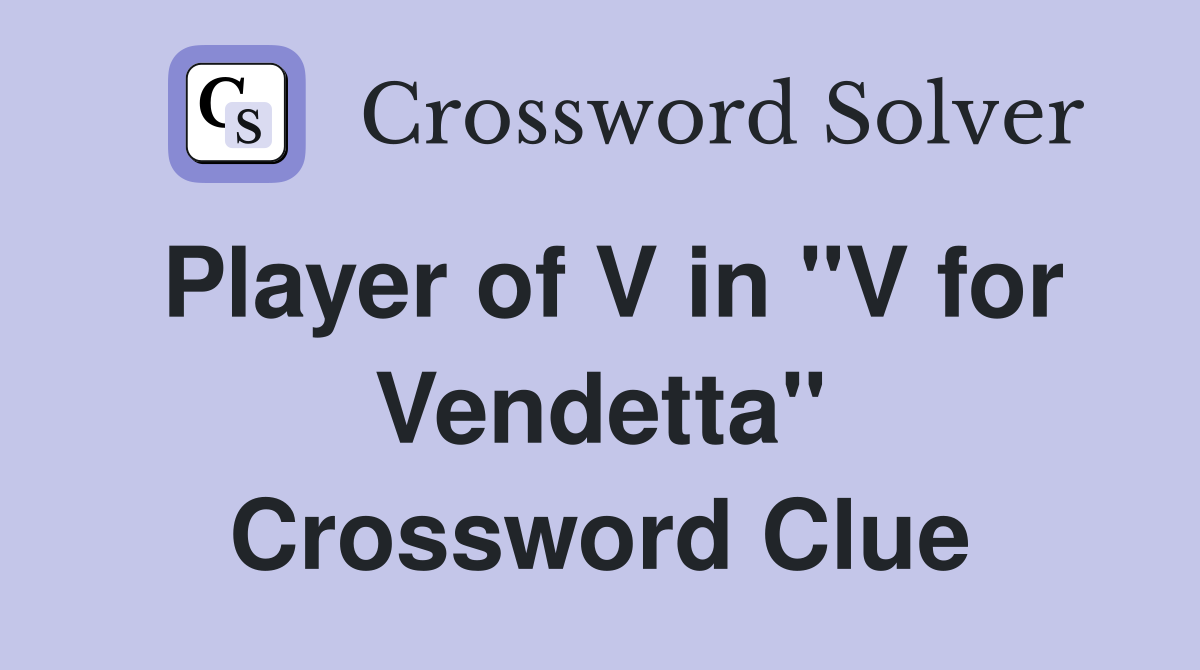 Player of V in "V for Vendetta" Crossword Clue