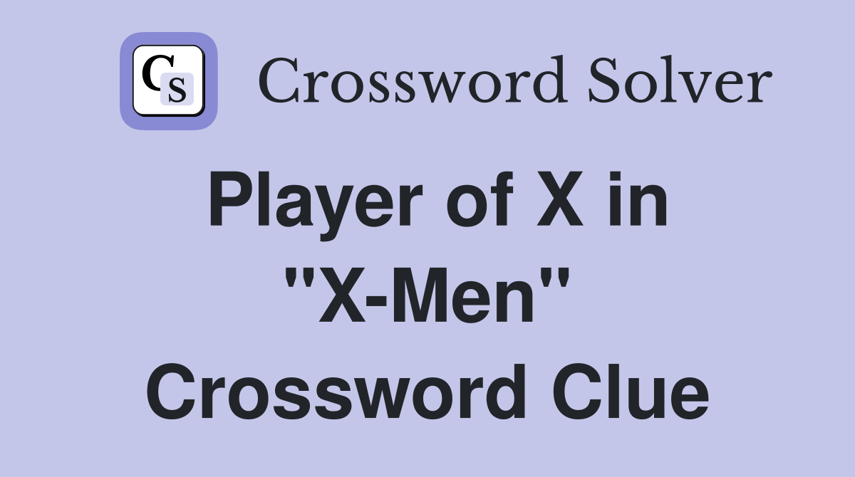 Player of X in "X-Men" Crossword Clue