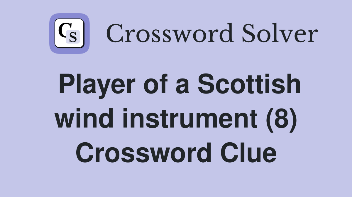 Player of a Scottish wind instrument (8) Crossword Clue