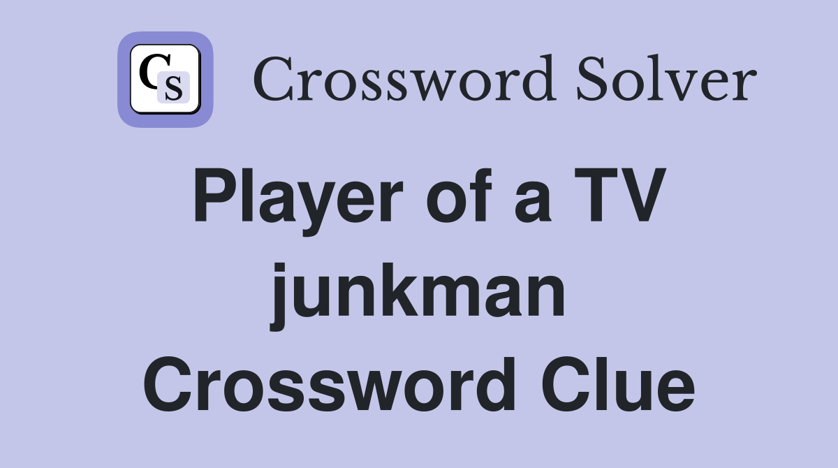 Player of a TV junkman Crossword Clue