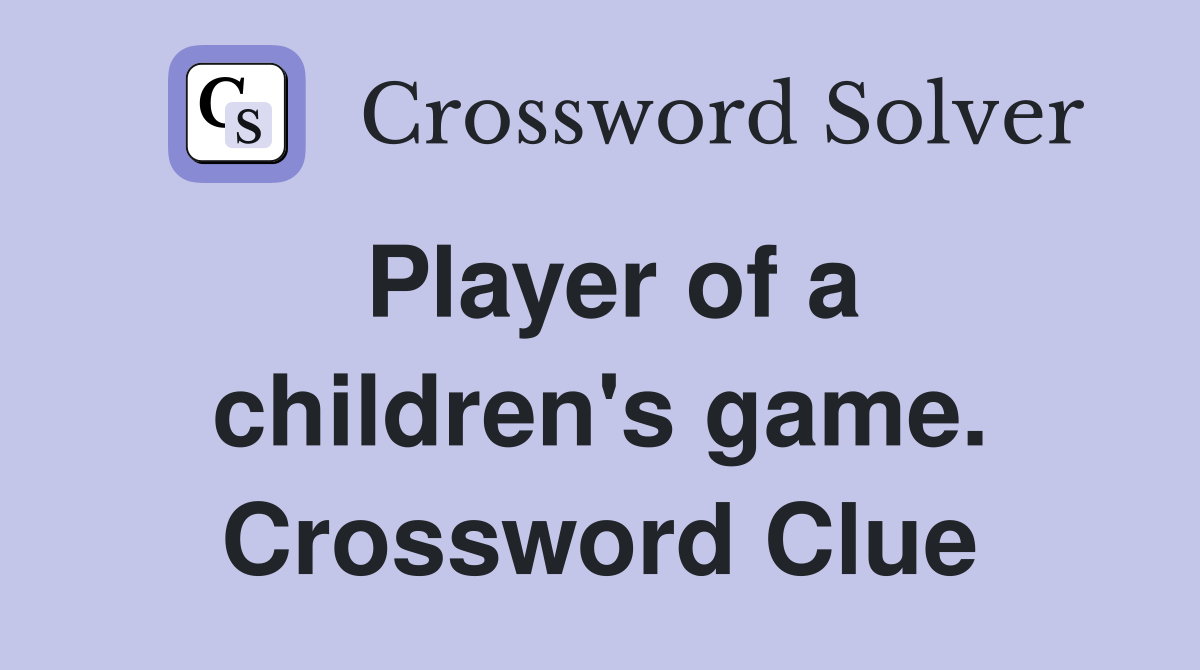 Player of a children's game. Crossword Clue