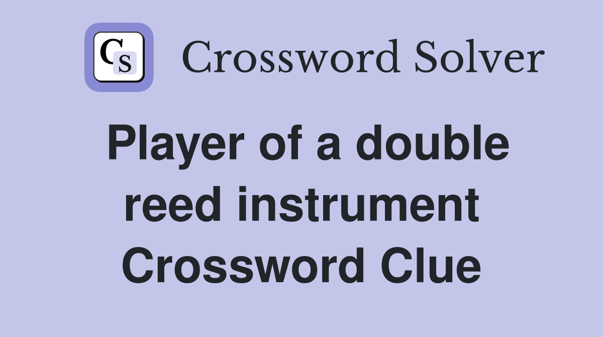 Player of a double reed instrument Crossword Clue