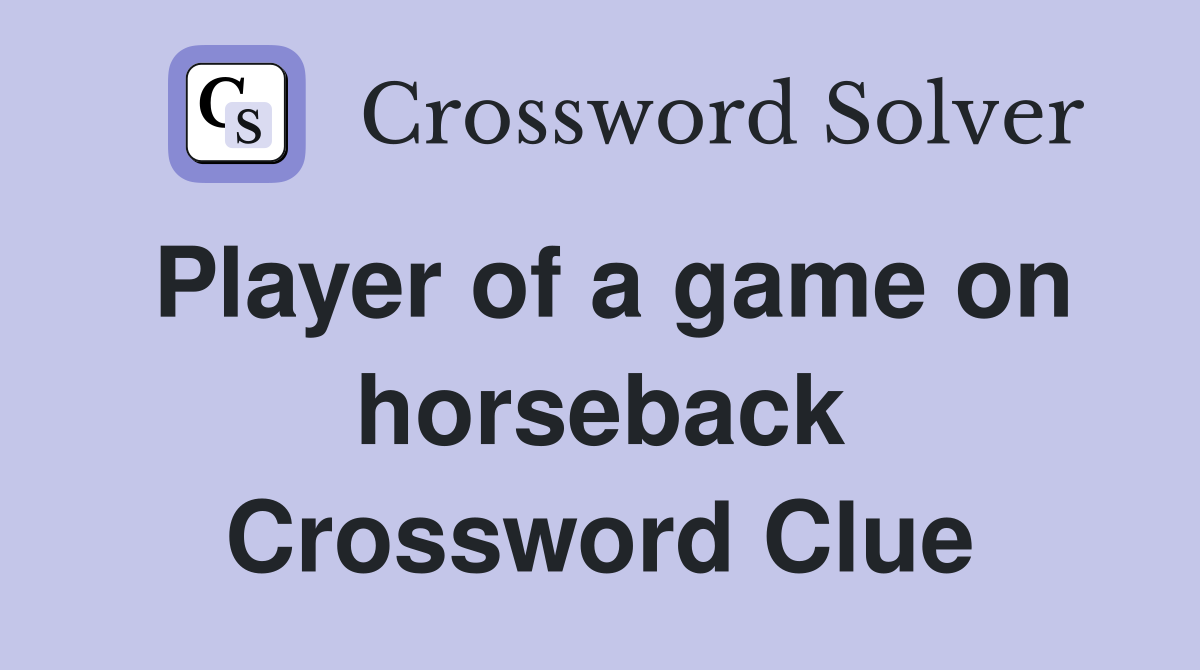 Player of a game on horseback Crossword Clue