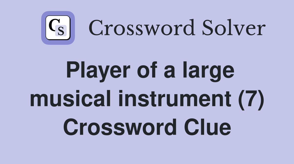 Player of a large musical instrument (7) Crossword Clue