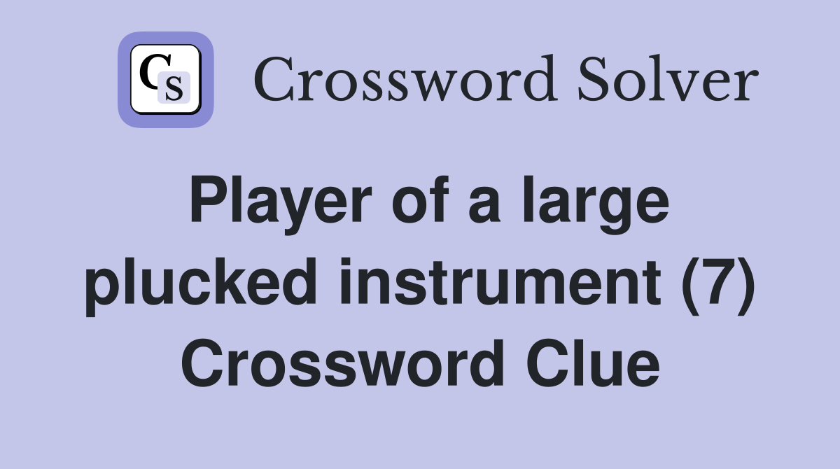 Player of a large plucked instrument (7) Crossword Clue