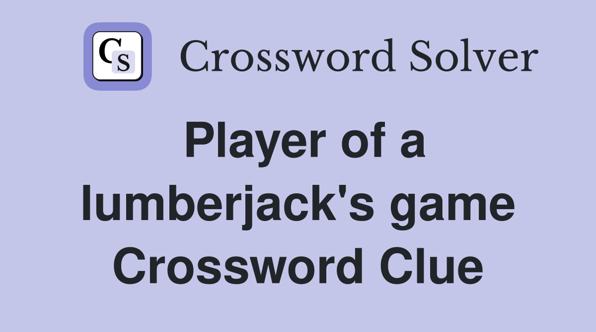 Player of a lumberjack's game Crossword Clue