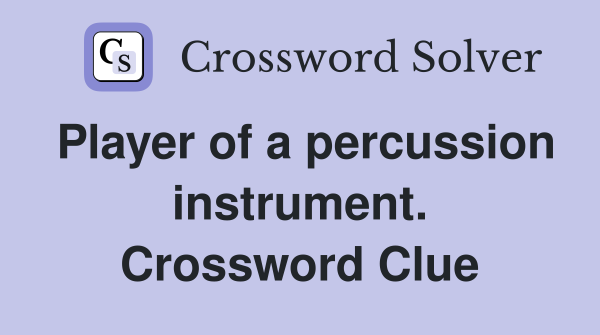 Player of a percussion instrument. Crossword Clue