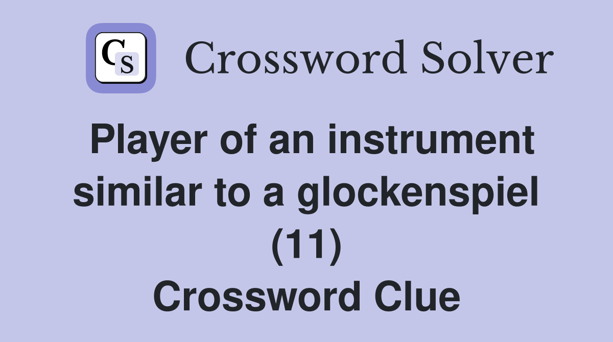 Player of an instrument similar to a glockenspiel (11) Crossword Clue