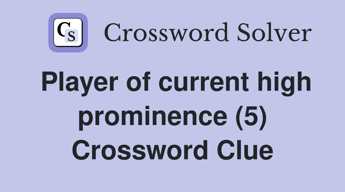 Player of current high prominence (5) Crossword Clue