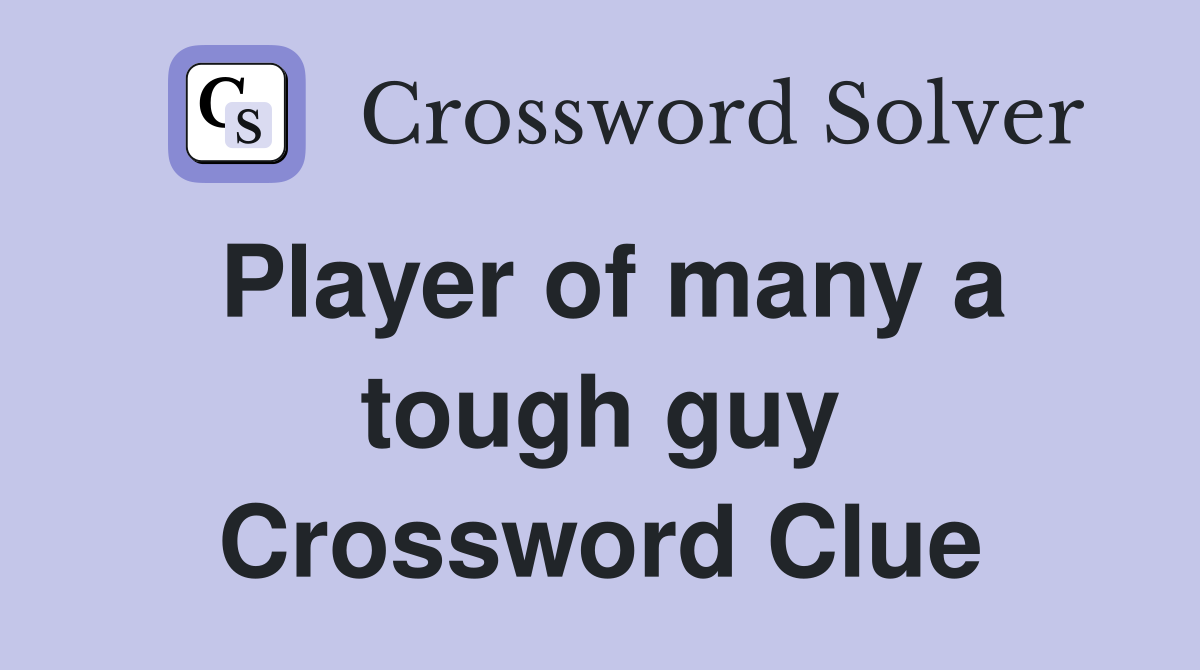 Player of many a tough guy Crossword Clue
