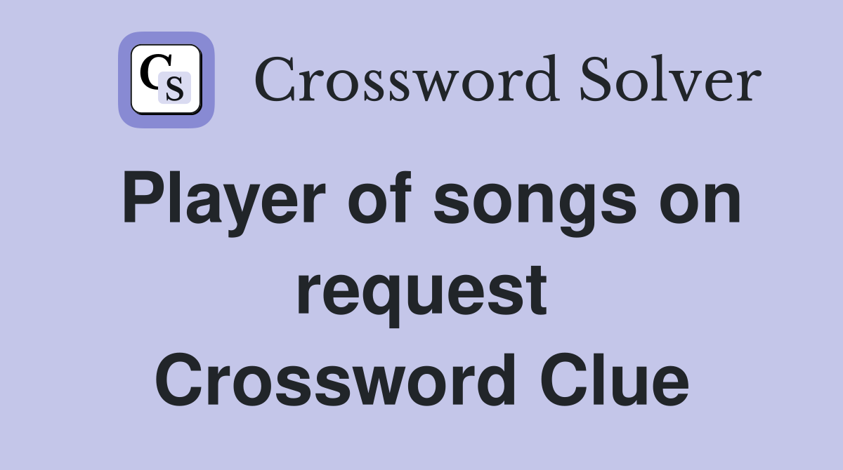Player of songs on request Crossword Clue