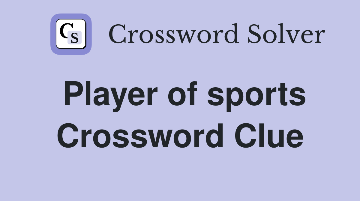 Player of sports Crossword Clue