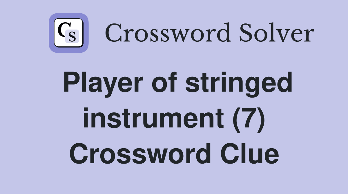 Player of stringed instrument (7) Crossword Clue