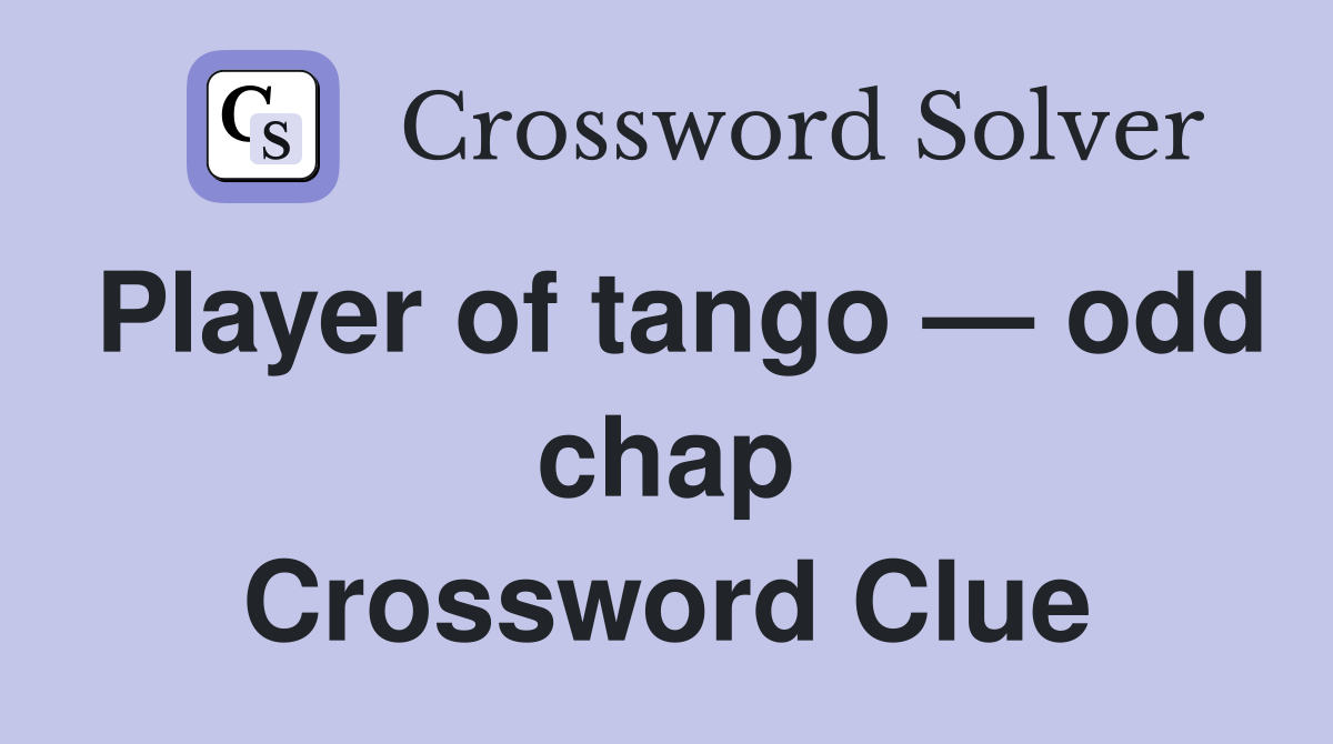 Player of tango — odd chap Crossword Clue