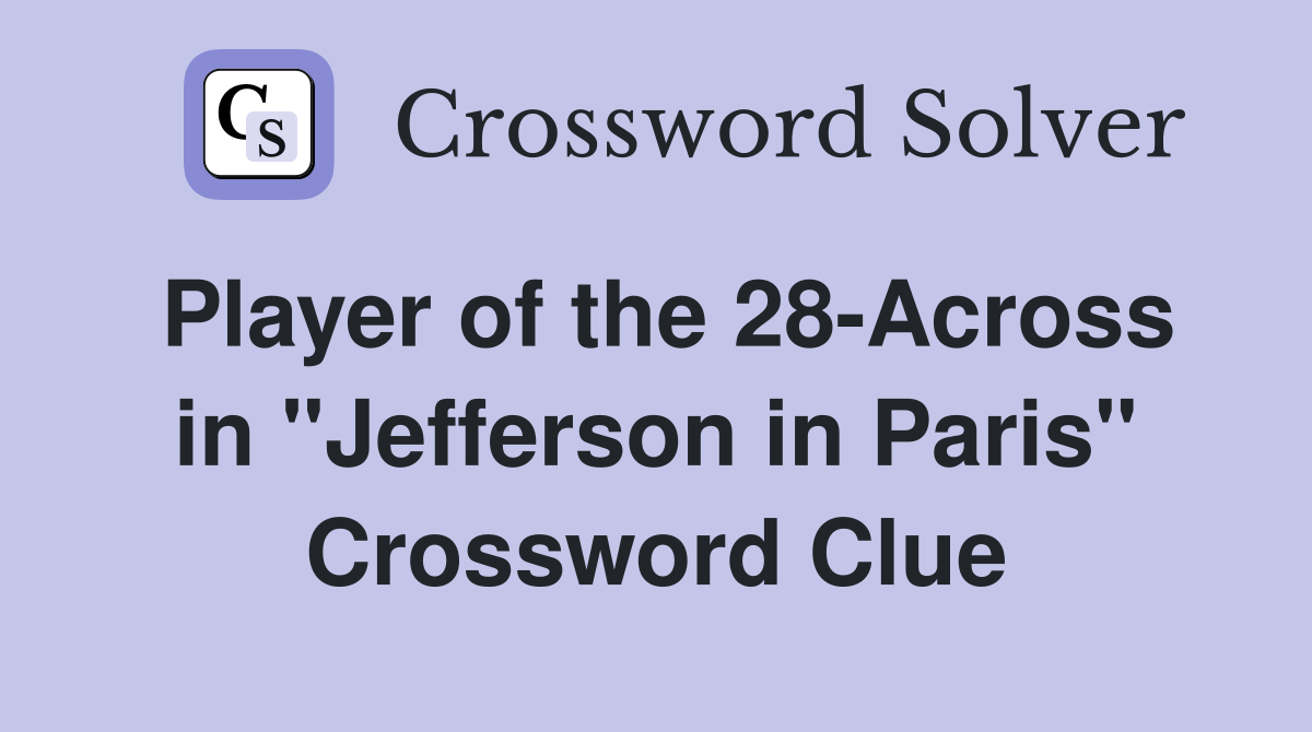 Player of the 28-Across in "Jefferson in Paris" Crossword Clue