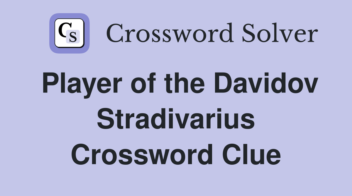Player of the Davidov Stradivarius Crossword Clue