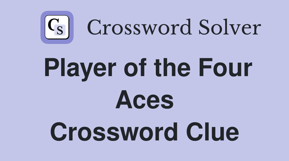 Player of the Four Aces Crossword Clue