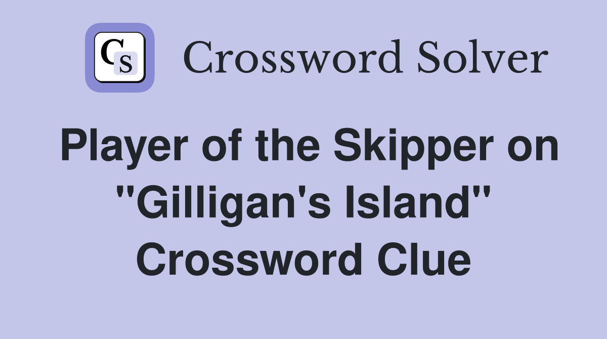 Player of the Skipper on "Gilligan's Island" Crossword Clue