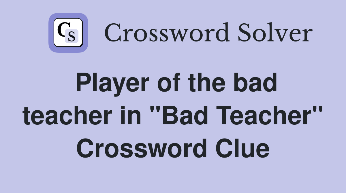 Player of the bad teacher in "Bad Teacher" Crossword Clue