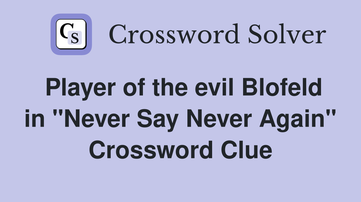 Player of the evil Blofeld in "Never Say Never Again" Crossword Clue