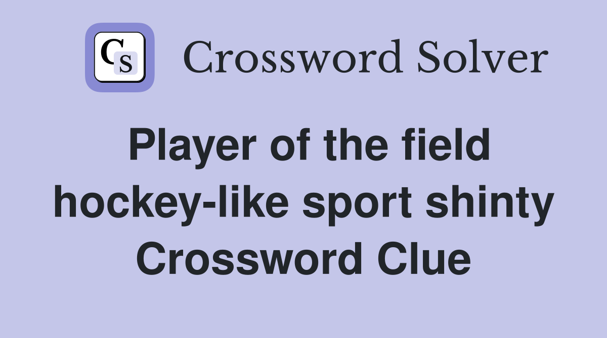 Player of the field hockey-like sport shinty Crossword Clue