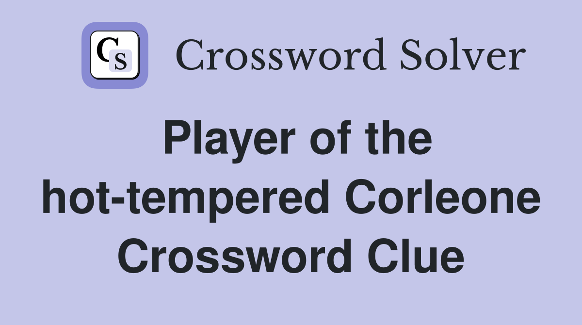 Player of the hot-tempered Corleone Crossword Clue
