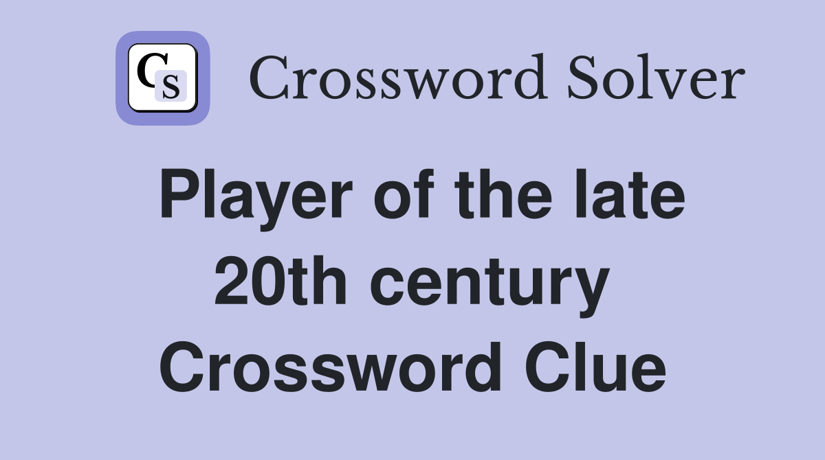 Player of the late 20th century Crossword Clue