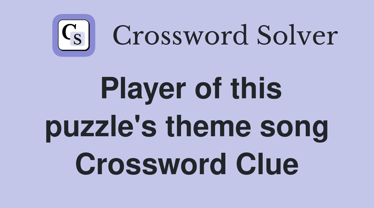 Player of this puzzle's theme song Crossword Clue