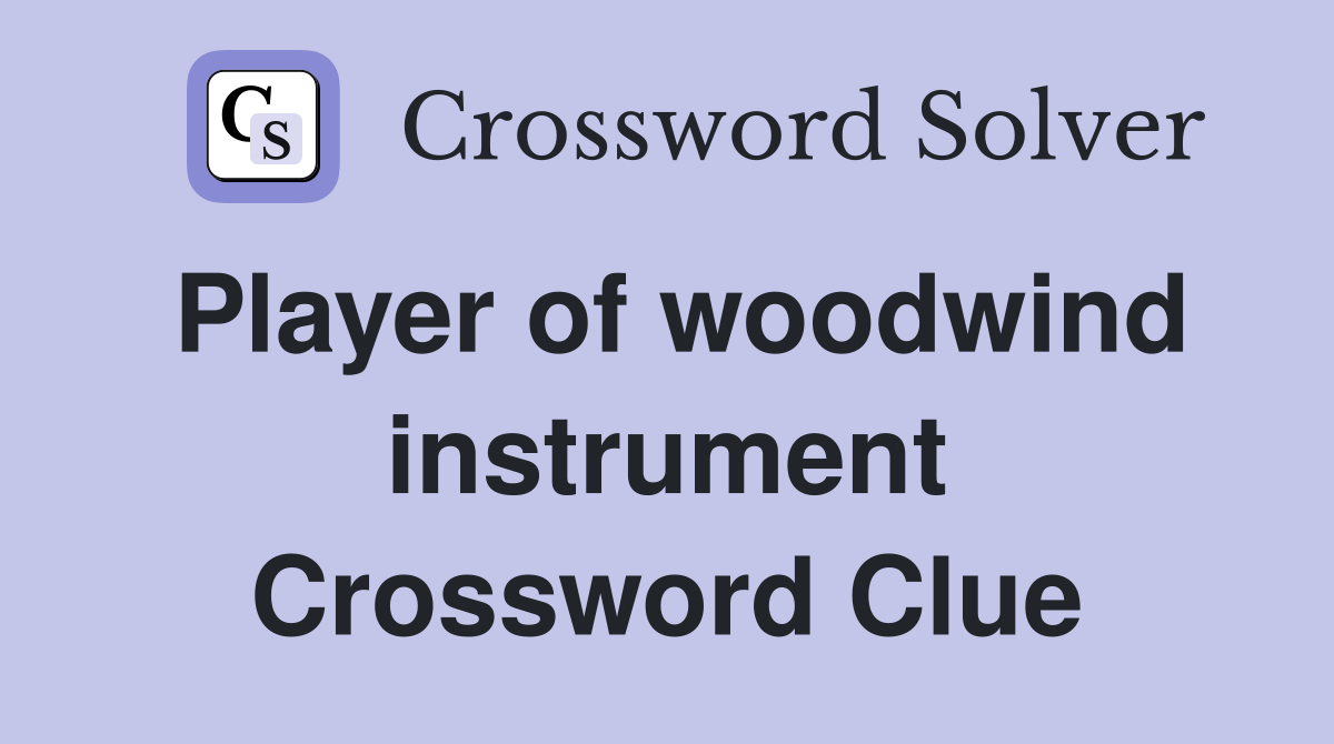 Player of woodwind instrument Crossword Clue