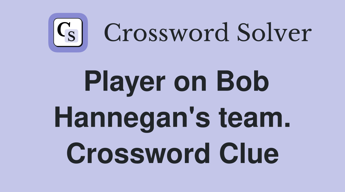 Player on Bob Hannegan's team. Crossword Clue